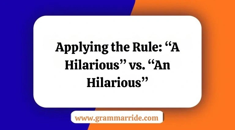 Applying the Rule: “A Hilarious” vs. “An Hilarious”