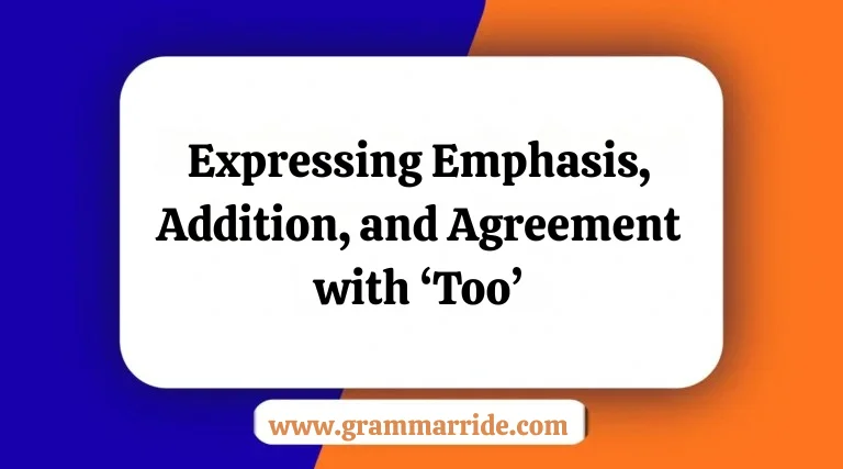 Expressing Emphasis, Addition, and Agreement with ‘Too’