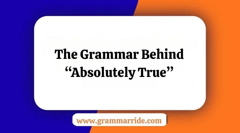 The Grammar Behind “Absolutely True”