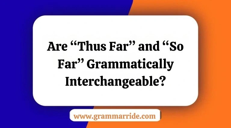 Are “Thus Far” and “So Far” Grammatically Interchangeable?