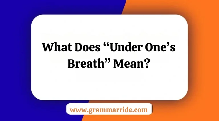 What Does “Under One’s Breath” Mean?