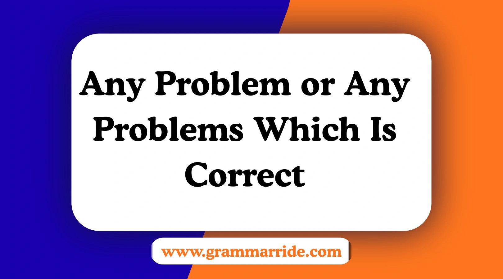 Any Problem or Any Problems Which Is Correct