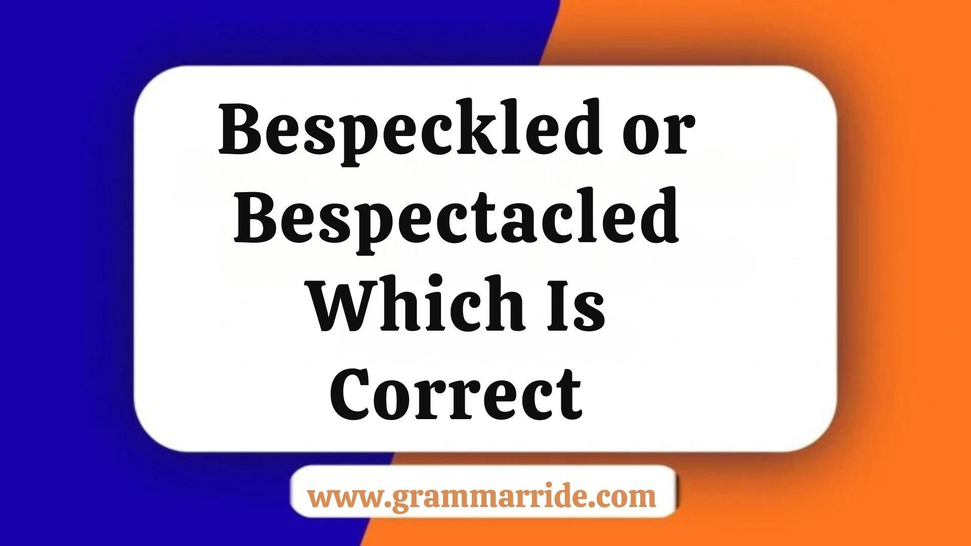Bespeckled or Bespectacled – Which Is Correct