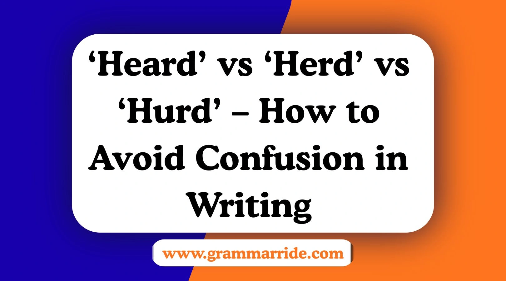 ‘Heard’ vs ‘Herd’ vs ‘Hurd’ – How to Avoid Confusion in Writing