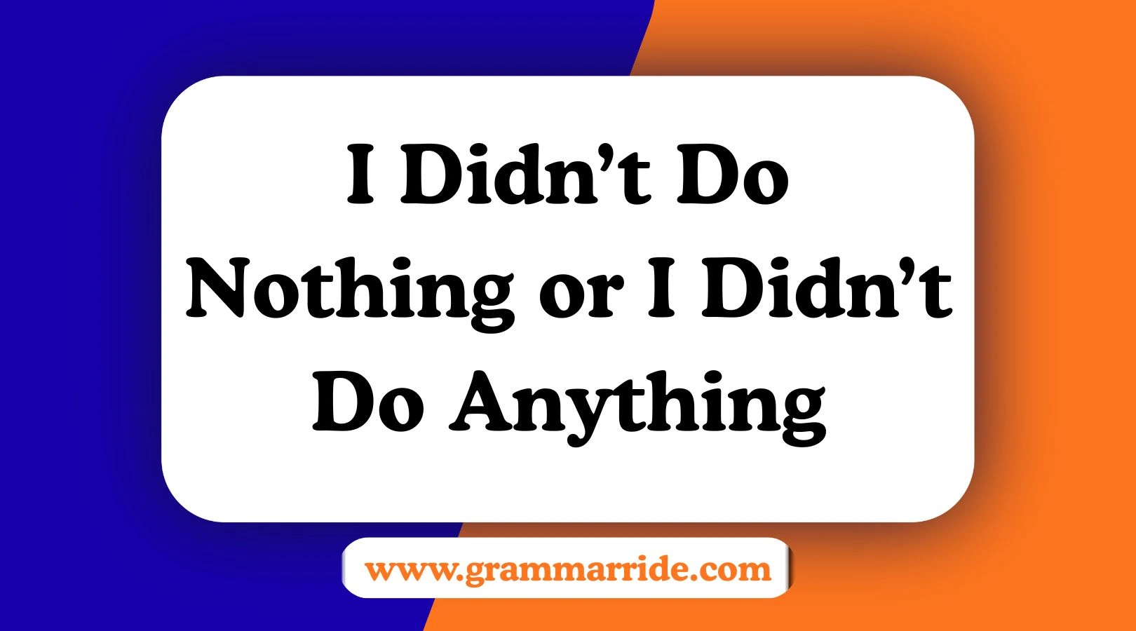 I Didn’t Do Nothing or I Didn’t Do Anything