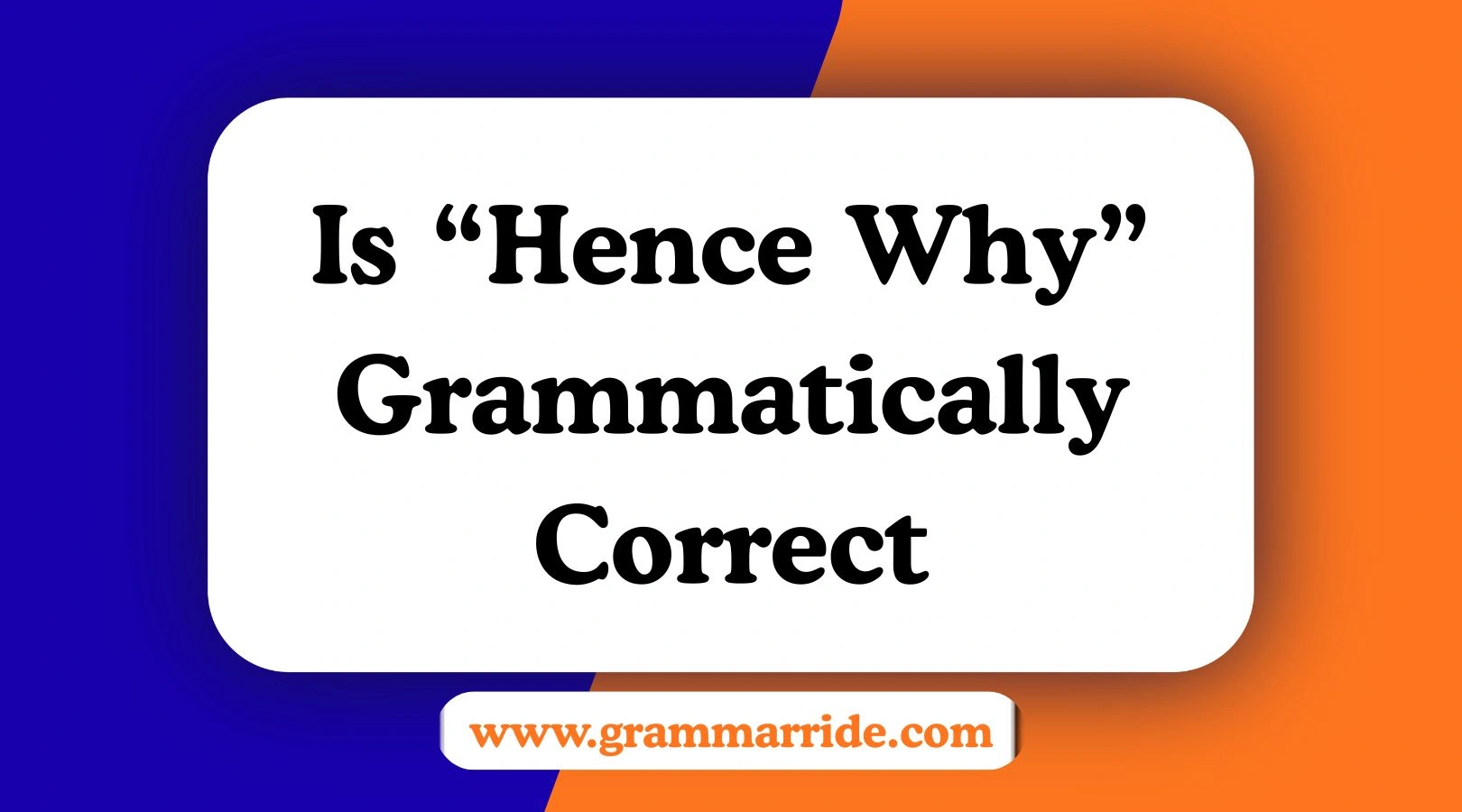 Is “Hence Why” Grammatically Correct