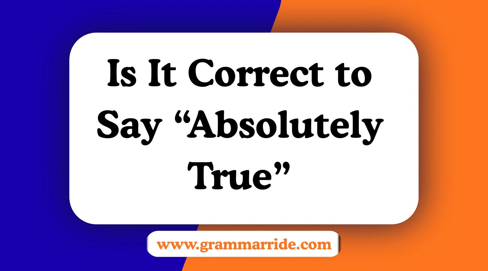 Is It Correct to Say “Absolutely True”