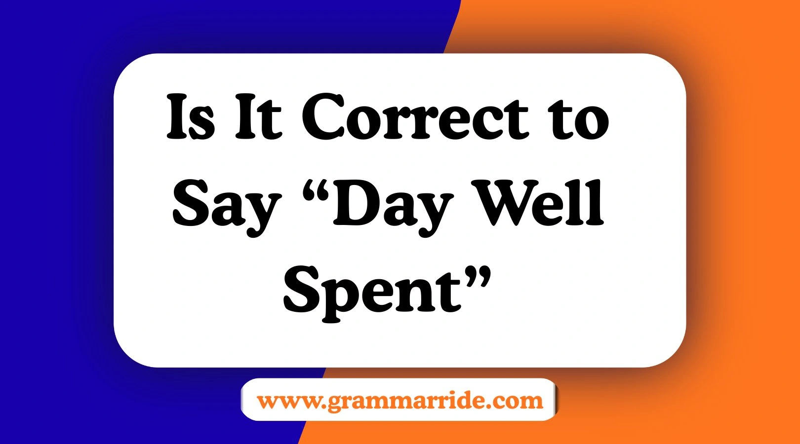 Is It Correct to Say “Day Well Spent”