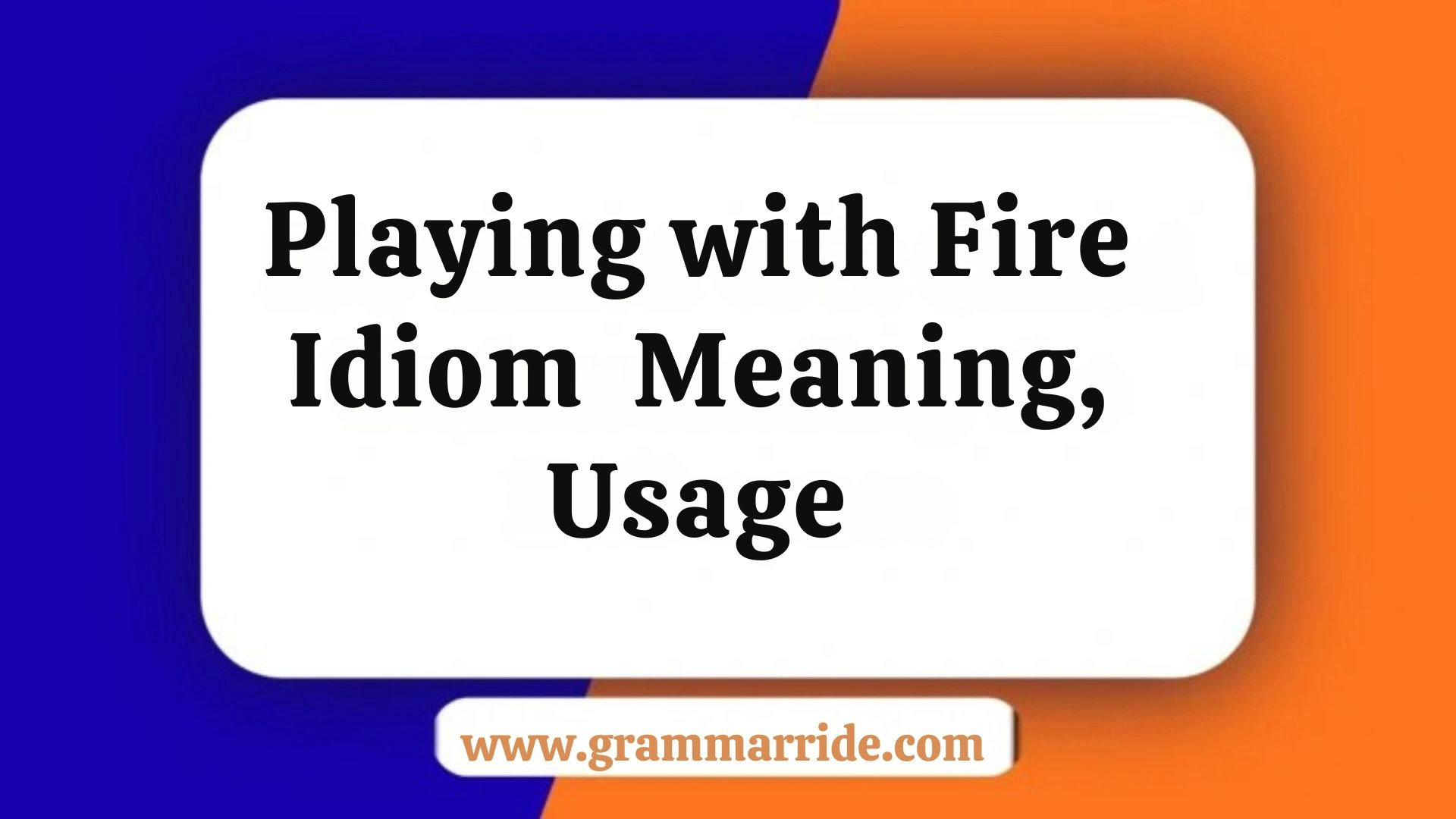 Playing with Fire Idiom Meaning, Usage