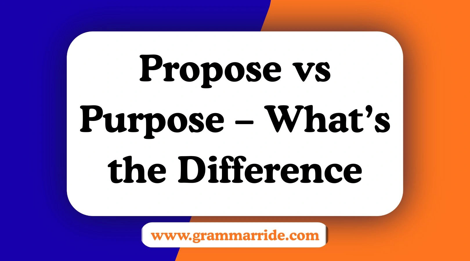 Propose vs Purpose – What’s the Difference