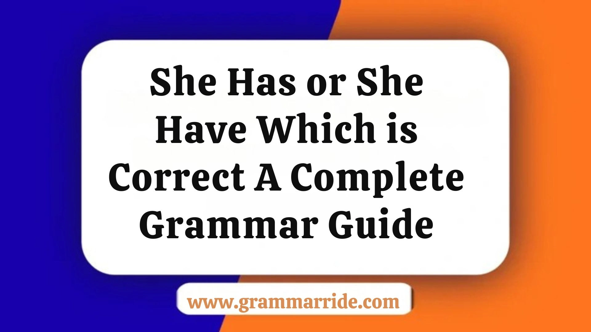 She Has or She Have Which is Correct A Complete Grammar Guide