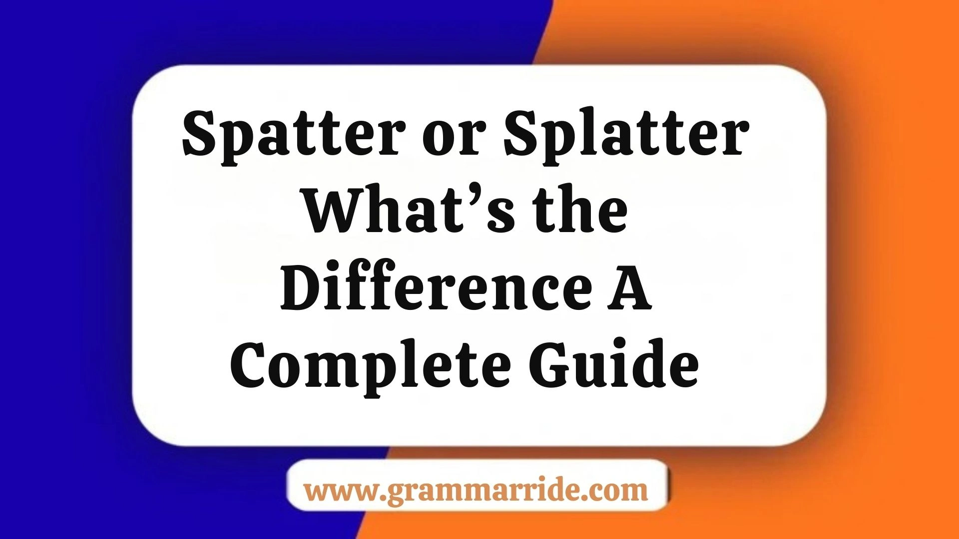 Spatter or Splatter What’s the Difference A Complete Guide
