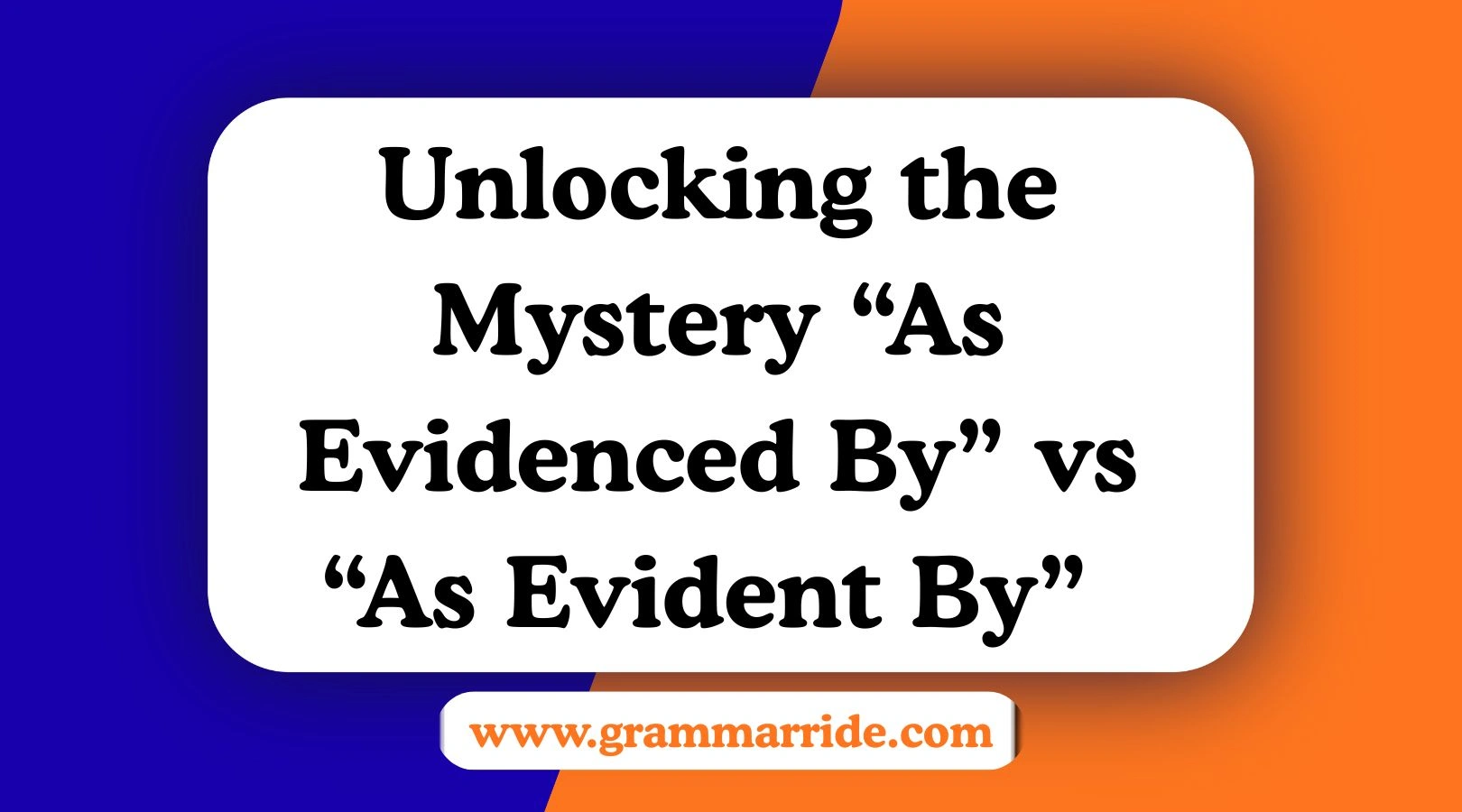 Unlocking the Mystery “As Evidenced By” vs “As Evident By”