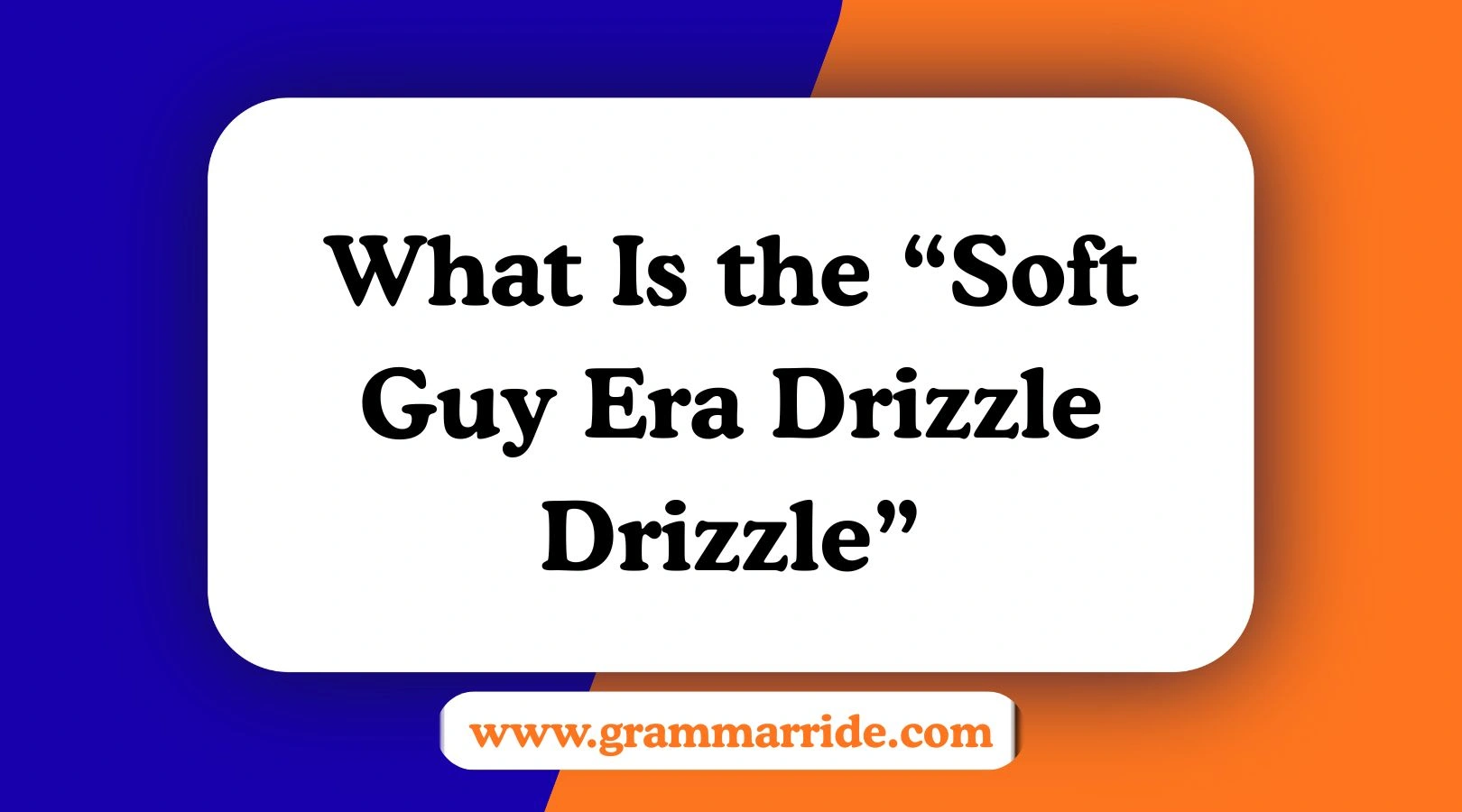 What Is the “Soft Guy Era Drizzle Drizzle”