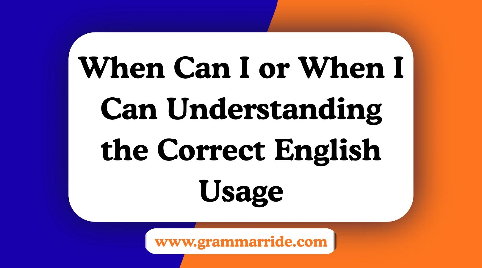 When Can I or When I Can Understanding the Correct English Usage