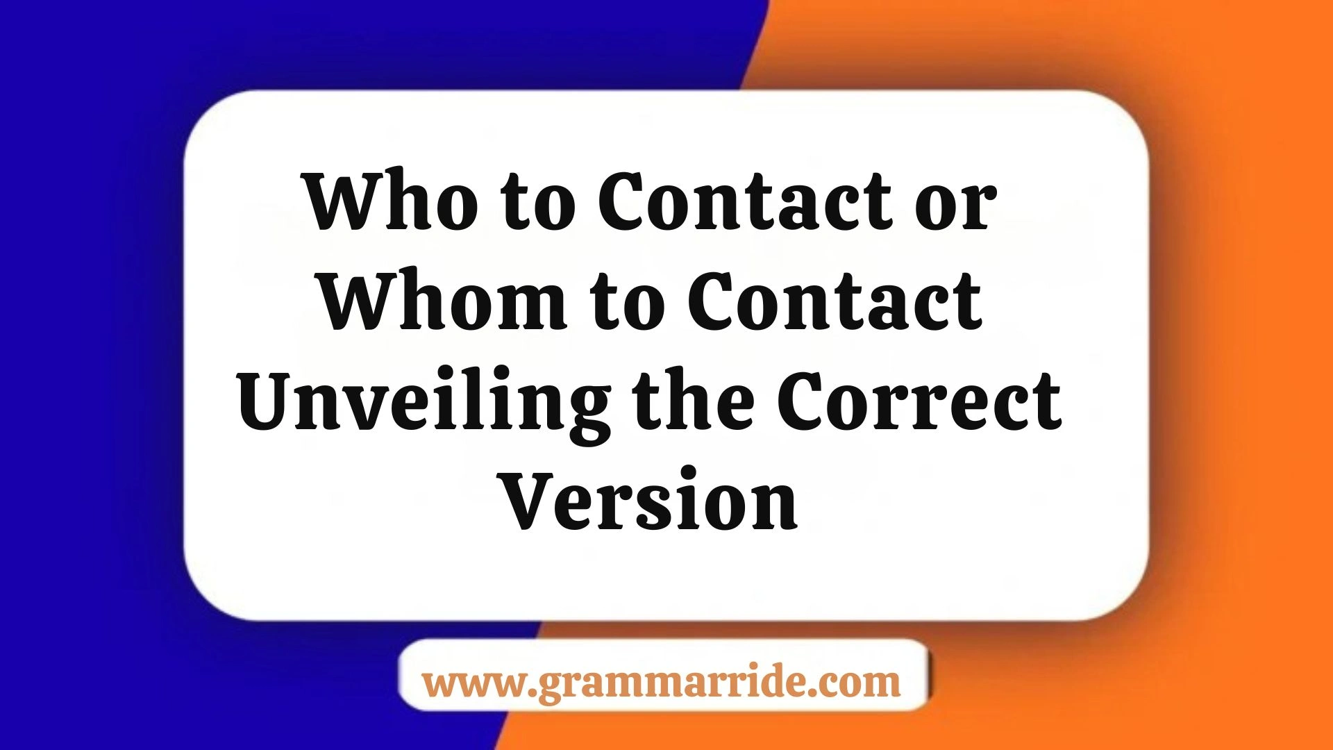 Who to Contact or Whom to Contact Unveiling the Correct Version