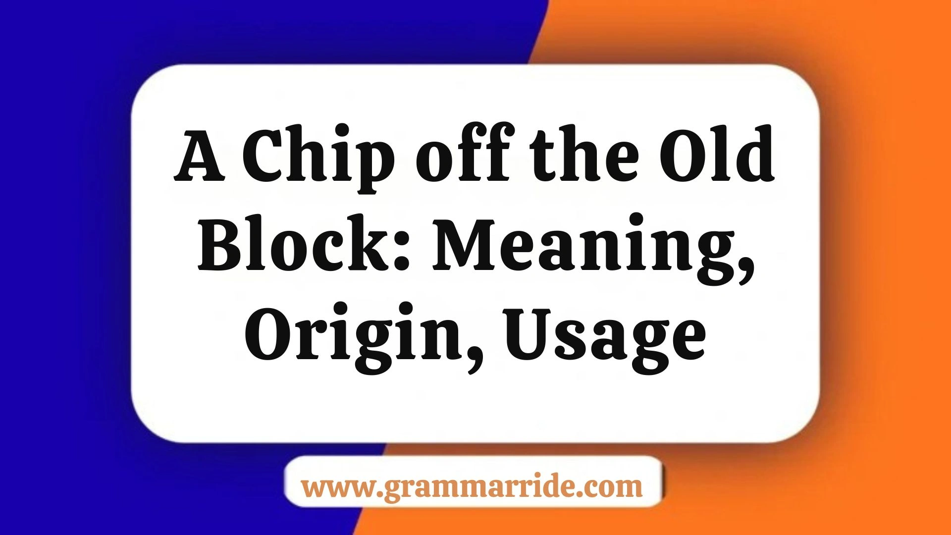 A Chip off the Old Block: Meaning, Origin, Usage
