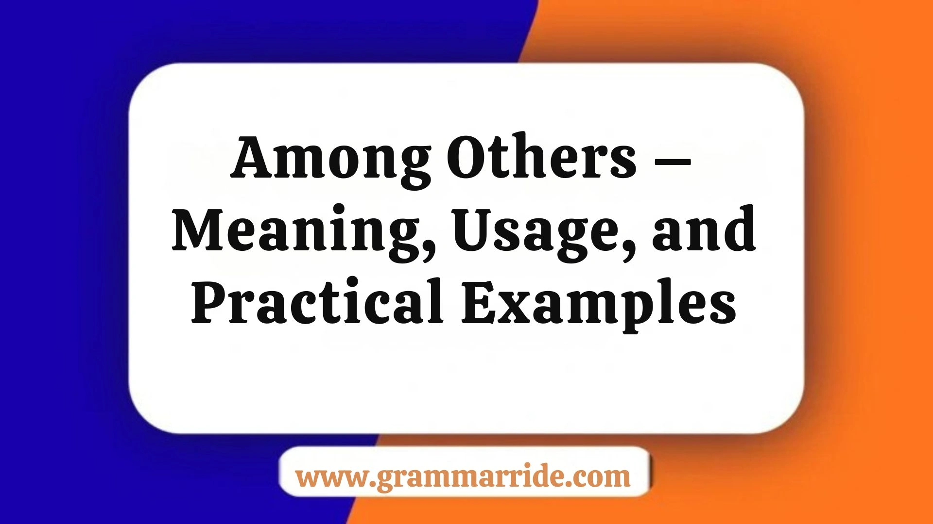 Among Others – Meaning, Usage, and Practical Examples