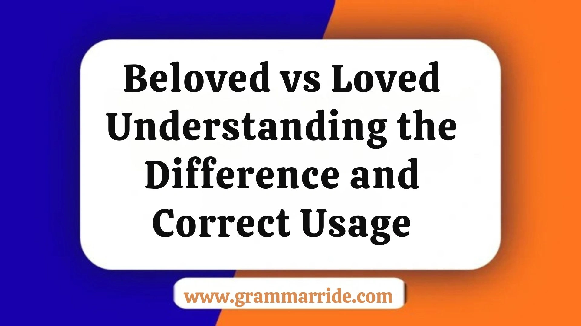 Beloved vs Loved Understanding the Difference and Correct Usage