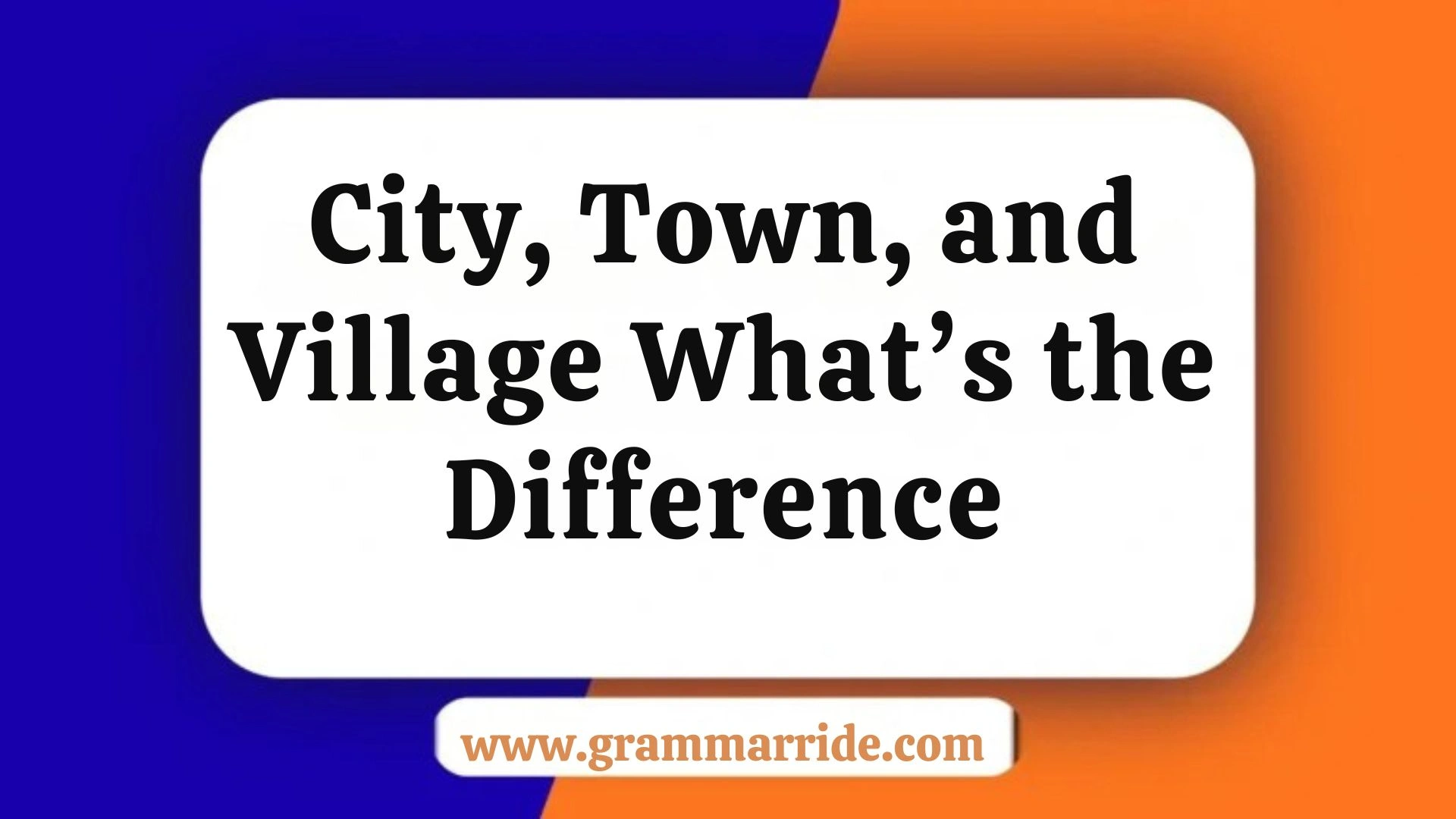 City, Town, and Village What’s the Difference