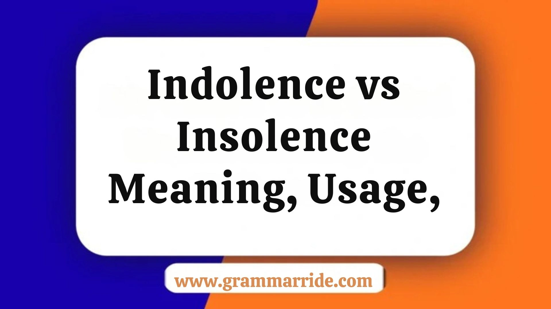 Indolence vs Insolence Meaning, Usage,
