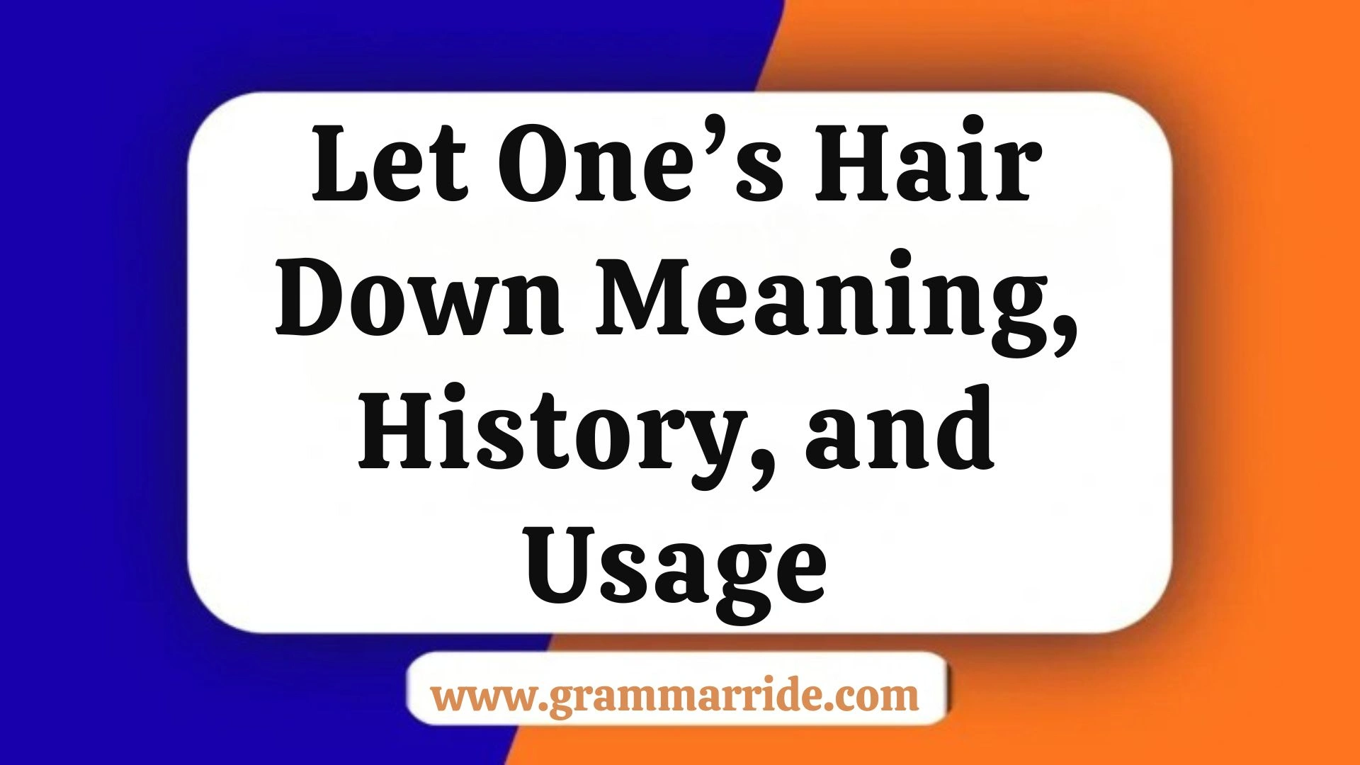 Let One’s Hair Down – Meaning, History, and Usage