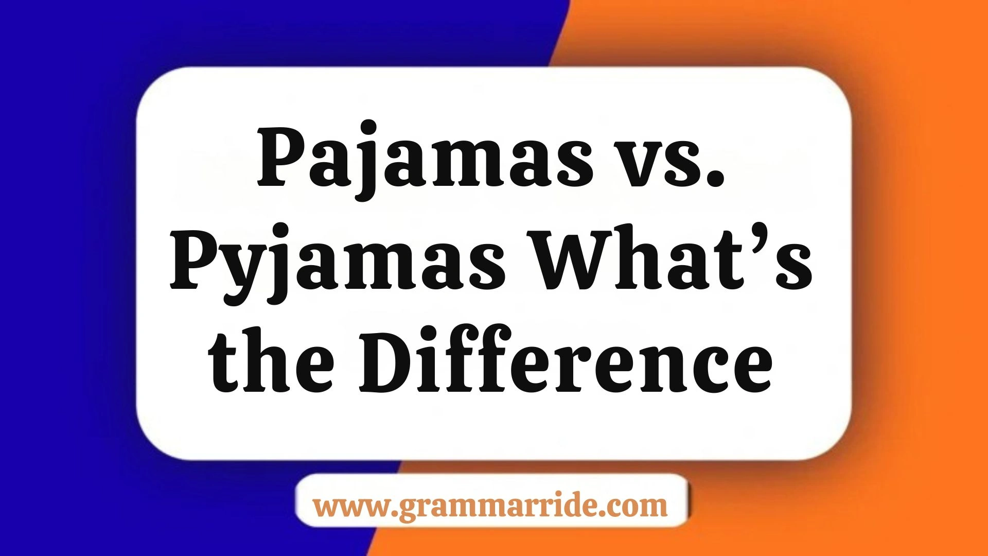 Pajamas vs. Pyjamas What’s the Difference