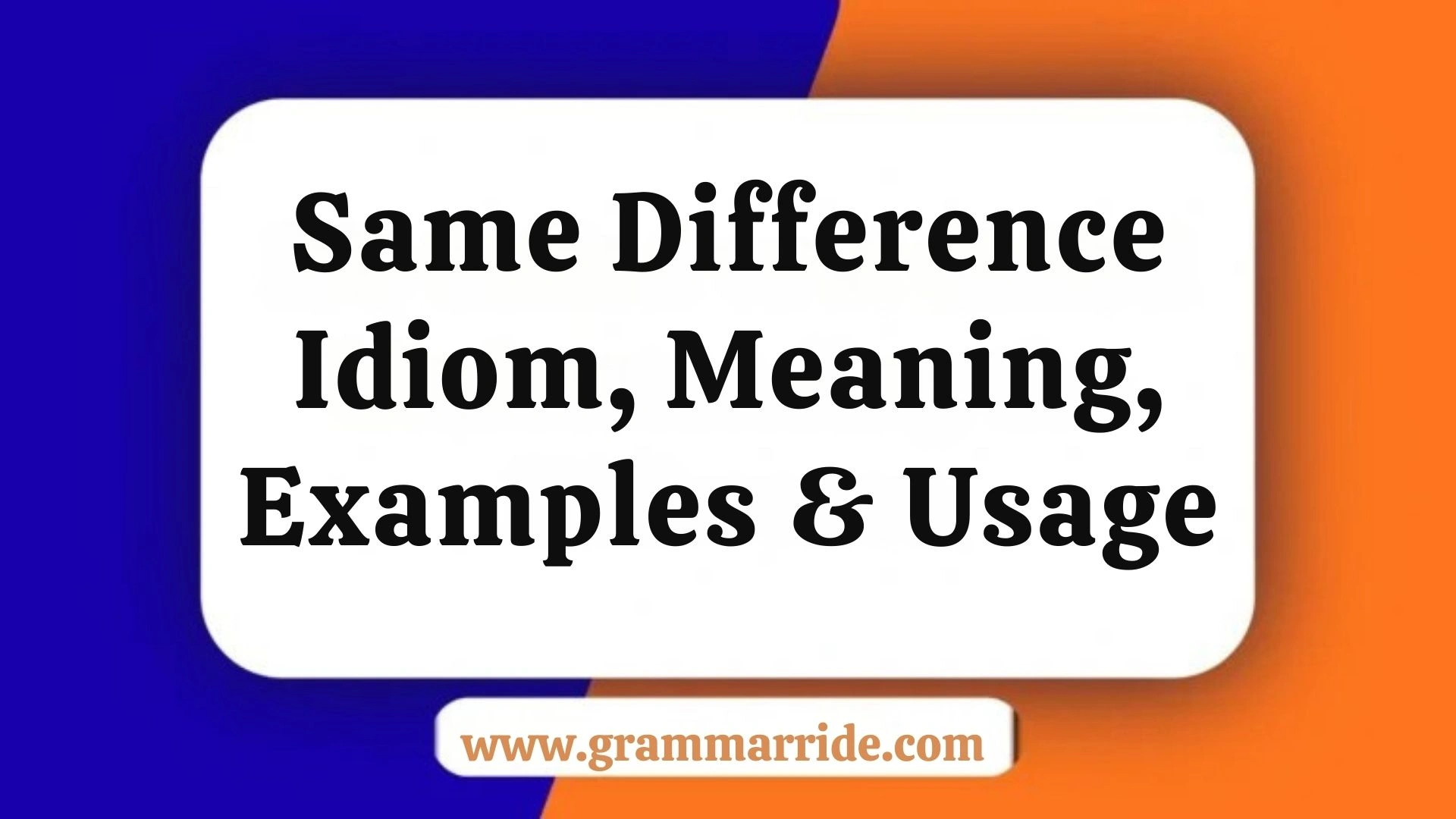 Same Difference Idiom, Meaning, Examples & Usage
