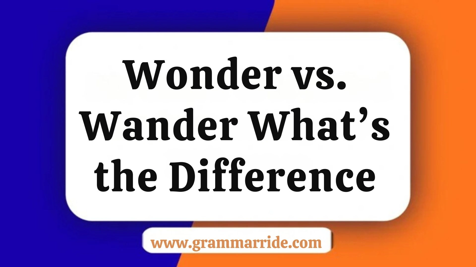 Wonder vs. Wander – What’s the Difference?