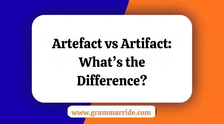 Artefact vs Artifact: What’s the Difference?