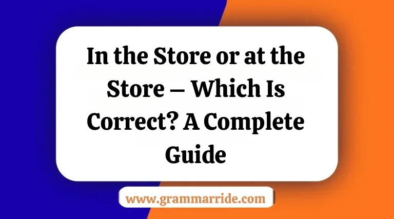 In the Store or at the Store – Which Is Correct? A Complete Guide