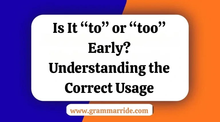 Is It “to” or “too” Early? Understanding the Correct Usage