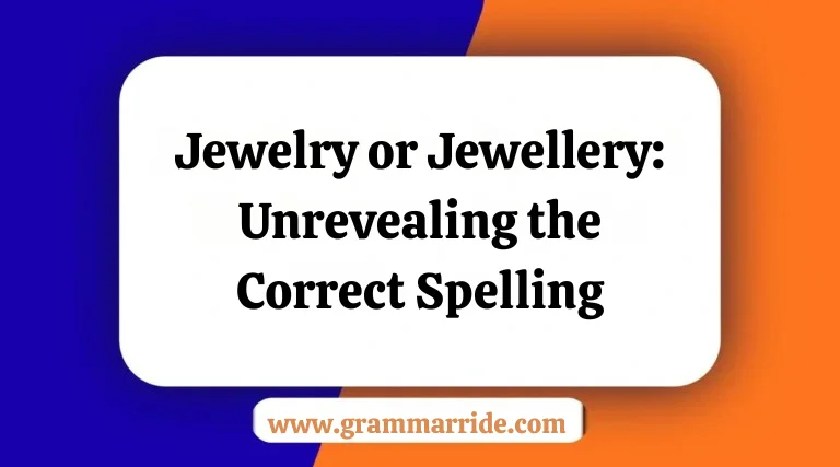 Jewelry or Jewellery: Unrevealing the Correct Spelling