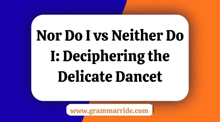 Nor Do I vs Neither Do I: Deciphering the Delicate Dancet