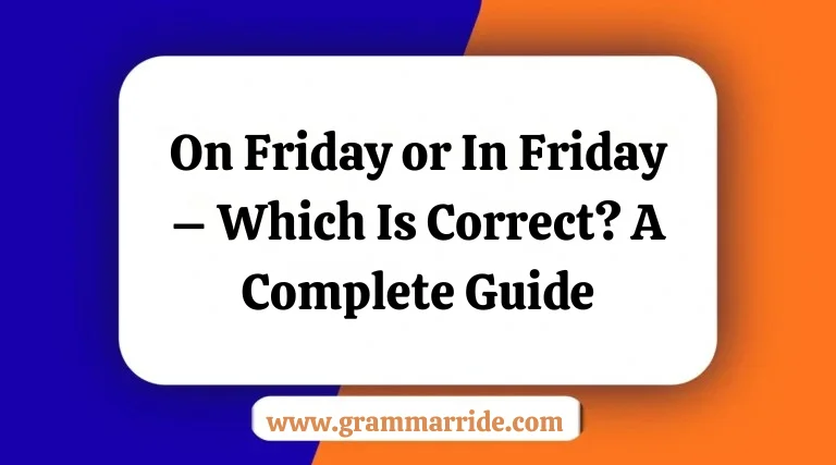 On Friday or In Friday – Which Is Correct? A Complete Guide