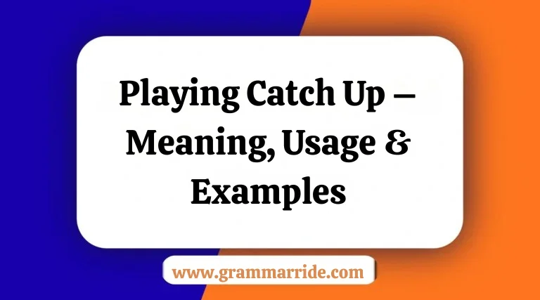 Playing Catch Up – Meaning Usage & Examples