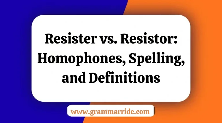 Resister vs. Resistor: Homophones Spelling and Definitions
