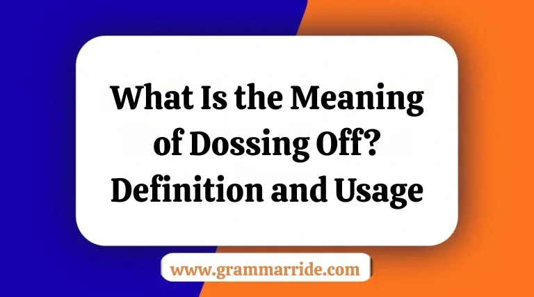 What Is the Meaning of Dossing Off? Definition and Usage