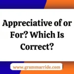 Appreciative of or For