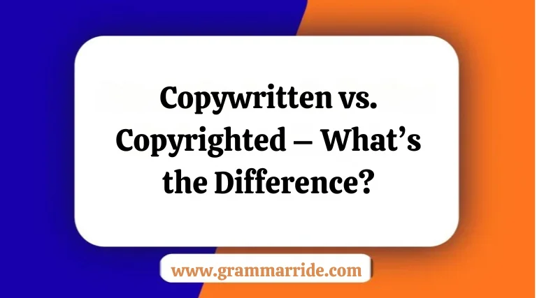 Copywritten vs. Copyrighted – What’s the Difference?