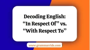 Decoding English: “In Respect Of” vs. “With Respect To”