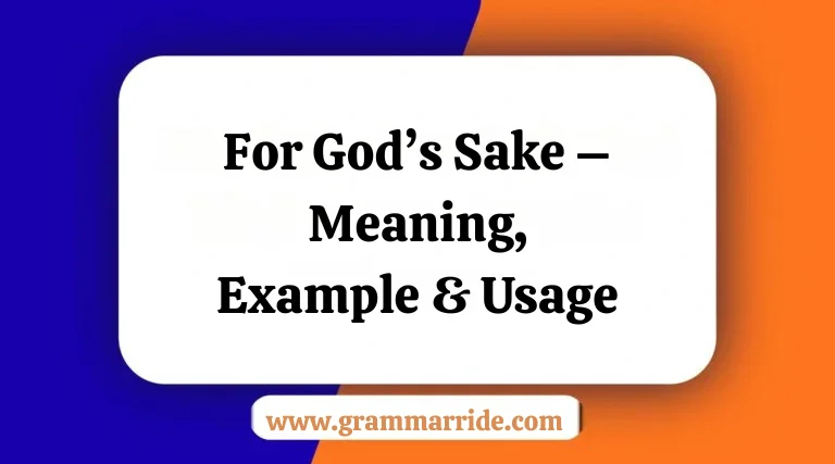 For God’s Sake – Meaning Example & Usage
