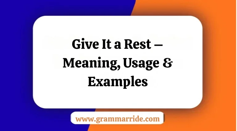 Give It a Rest – Meaning, Usage & Examples