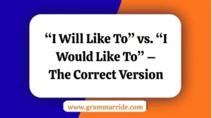 “I Will Like To” vs. “I Would Like To”