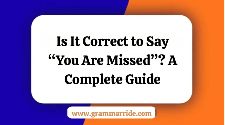Is It Correct to Say “You Are Missed”? A Complete Guide