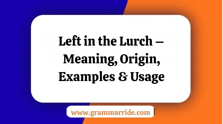 Left in the Lurch – Meaning Origin Examples & Usage