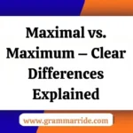 Maximal vs. Maximum – Clear Differences Explained