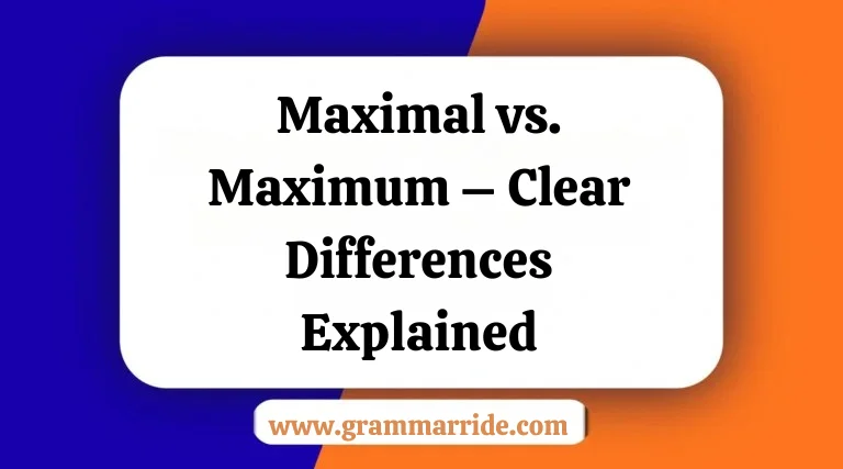 Maximal vs. Maximum – Clear Differences Explained