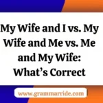 My Wife and I vs. My Wife and Me vs. Me and My Wife: What’s Correct