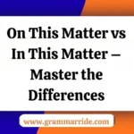 On This Matter vs In This Matter – Master the Differences